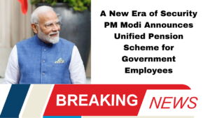 A New Era of Security: PM Modi Announces Unified Pension Scheme for Government Employees