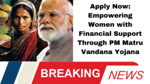 Apply Now: Empowering Women with Financial Support Through PM Matru Vandana Yojana