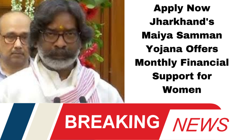 Apply Now Jharkhand's Maiya Samman Yojana Offers Monthly Financial Support for Women