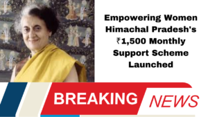 Empowering Women Himachal Pradesh's ₹1,500 Monthly Support Scheme Launched