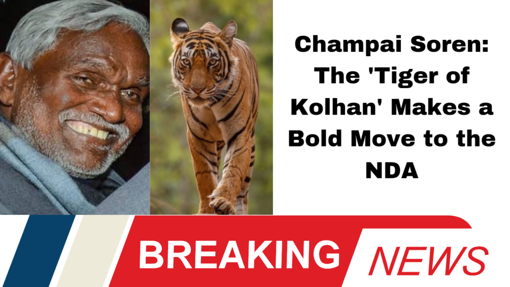 Champai Soren: The 'Tiger of Kolhan' Makes a Bold Move to the NDA