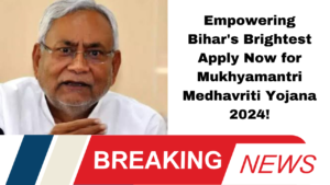 Empowering Bihar's Brightest Apply Now for Mukhyamantri Medhavriti Yojana 2024!