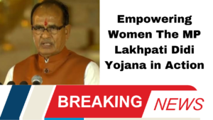 Empowering Women The MP Lakhpati Didi Yojana in Action