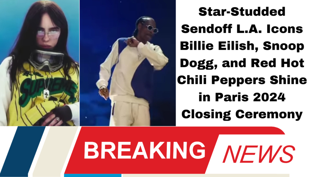 **"Star-Studded Sendoff: L.A. Icons Billie Eilish, Snoop Dogg, and Red Hot Chili Peppers Shine in Paris 2024 Closing Ceremony