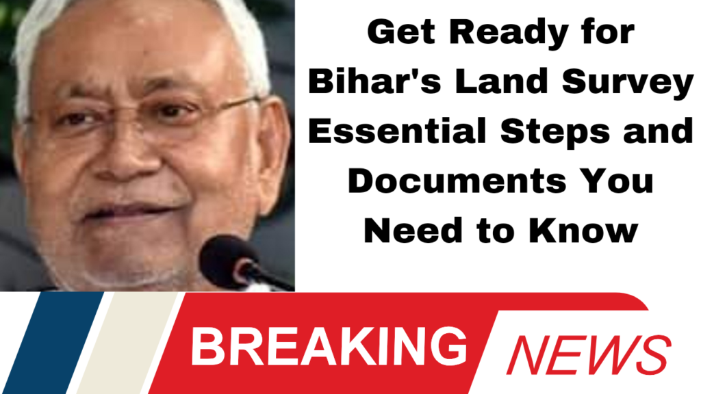 Get Ready for Bihar's Land Survey: Essential Steps and Documents You Need to Know