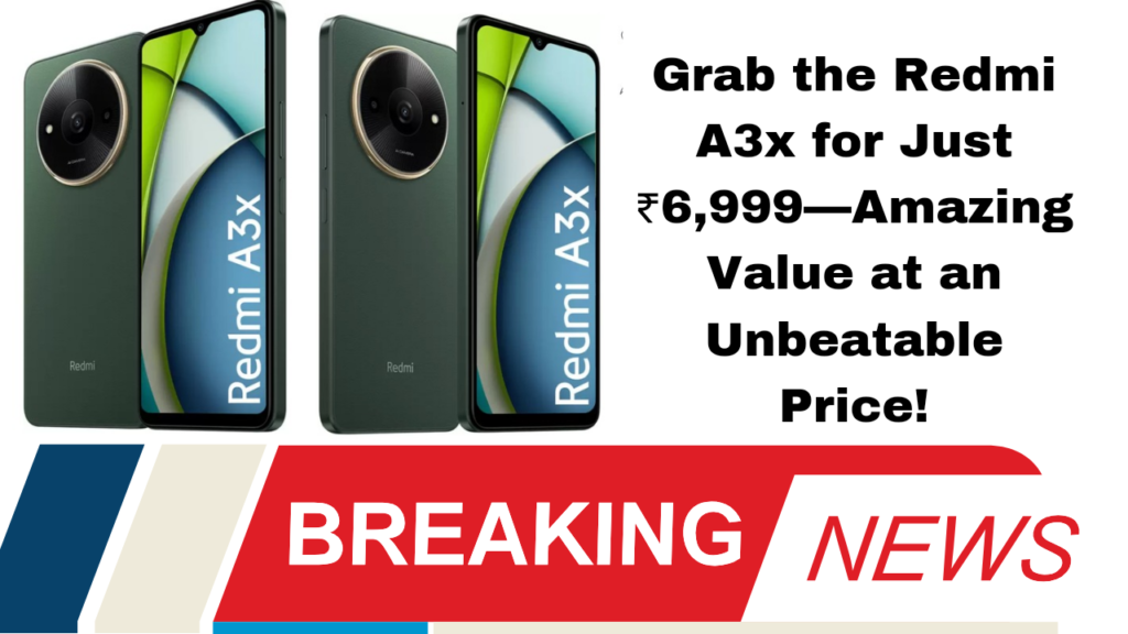 Grab the Redmi A3x for Just ₹6,999—Amazing Value at an Unbeatable Price!