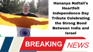 *Hananya Naftali’s Heartfelt Independence Day Tribute Celebrating the Strong Bond Between India and Israel"*