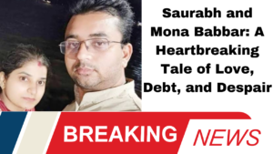 Saurabh and Mona Babbar: A Heartbreaking Tale of Love, Debt, and Despair
