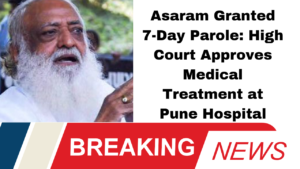 **"Asaram Granted 7-Day Parole: High Court Approves Medical Treatment at Pune Hospital