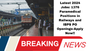 Latest 2024 Jobs: 1376 Paramedical Positions in Railways & IBPS PO Openings-Apply Now!