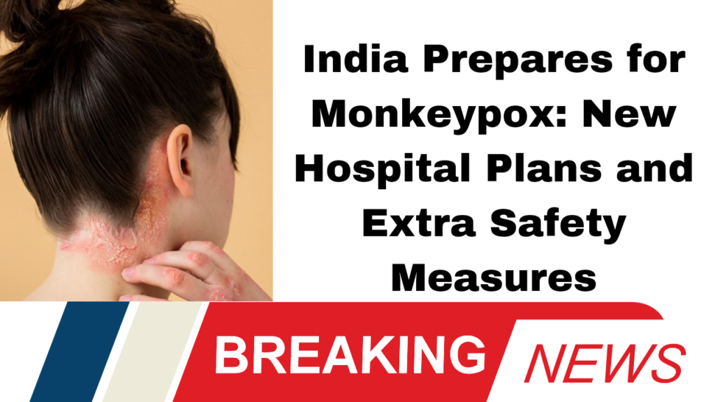 India Prepares for Monkeypox: New Hospital Plans and Extra Safety Measures