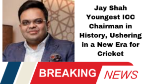 Jay Shah Youngest ICC Chairman in History, Ushering in a New Era for Cricket