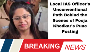 Local IAS Officer's Unconventional Path Behind the Scenes of Pooja Khedkar's Pune Posting"