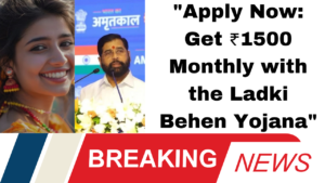 "Apply Now: Get ₹1500 Monthly with the Ladki Behen Yojana"