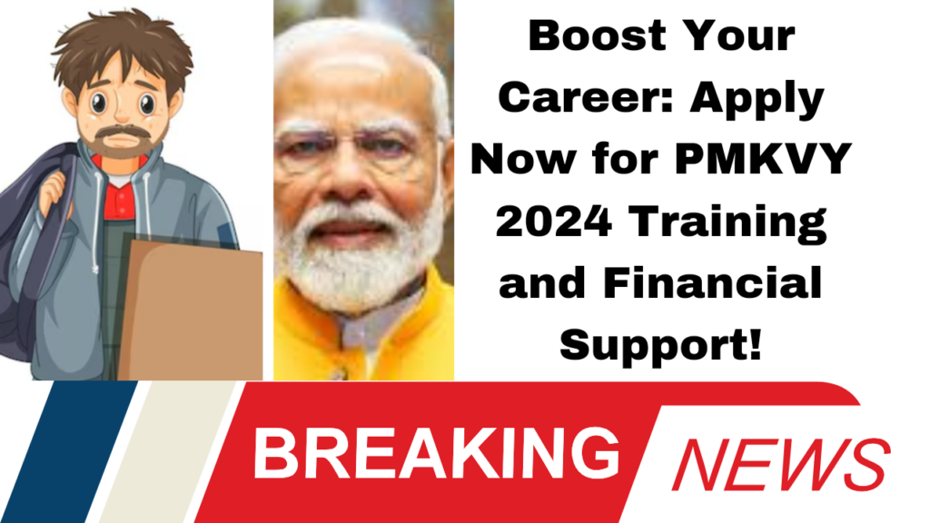*Boost Your Career: Apply Now for PMKVY 2024 Training and Financial Support!