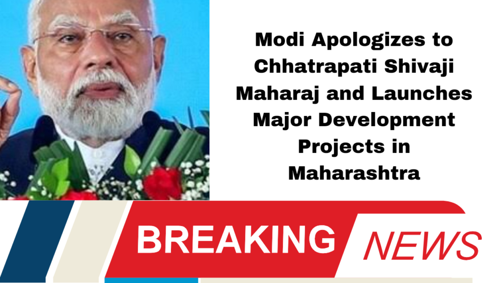 Modi Apologizes to Chhatrapati Shivaji Maharaj and Launches Major Development Projects in Maharashtra