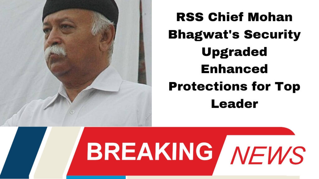 RSS Chief Mohan Bhagwat's Security Upgraded Enhanced Protections for Top Leader
