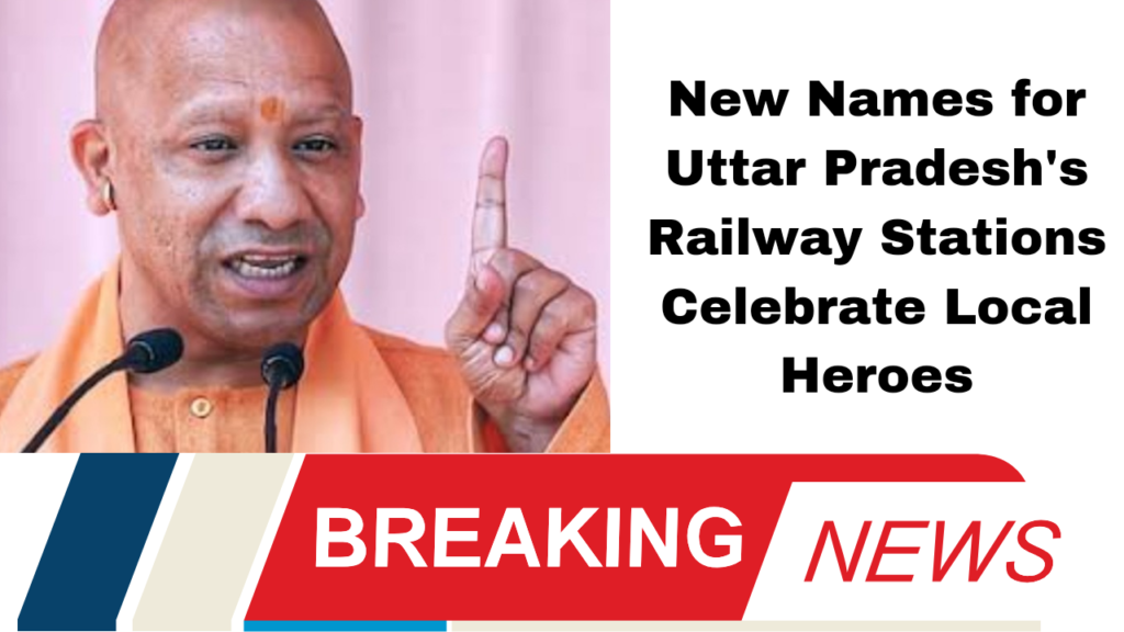 New Names for Uttar Pradesh's Railway Stations Celebrate Local Heroes