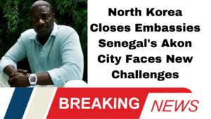 North Korea Closes Embassies Senegal's Akon City Faces New Challenges*