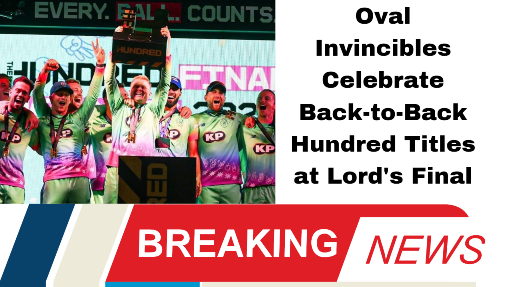 Oval Invincibles Celebrate Back-to-Back Hundred Titles at Lord's Final*