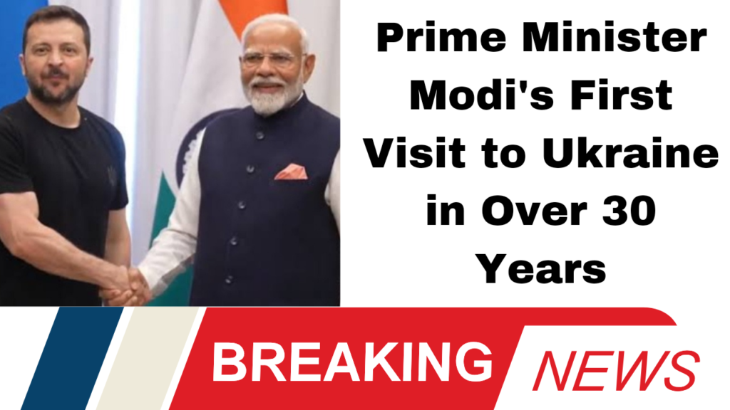 Prime Minister Modi's First Visit to Ukraine in Over 30 Years"