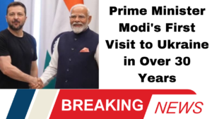 Prime Minister Modi's First Visit to Ukraine in Over 30 Years"