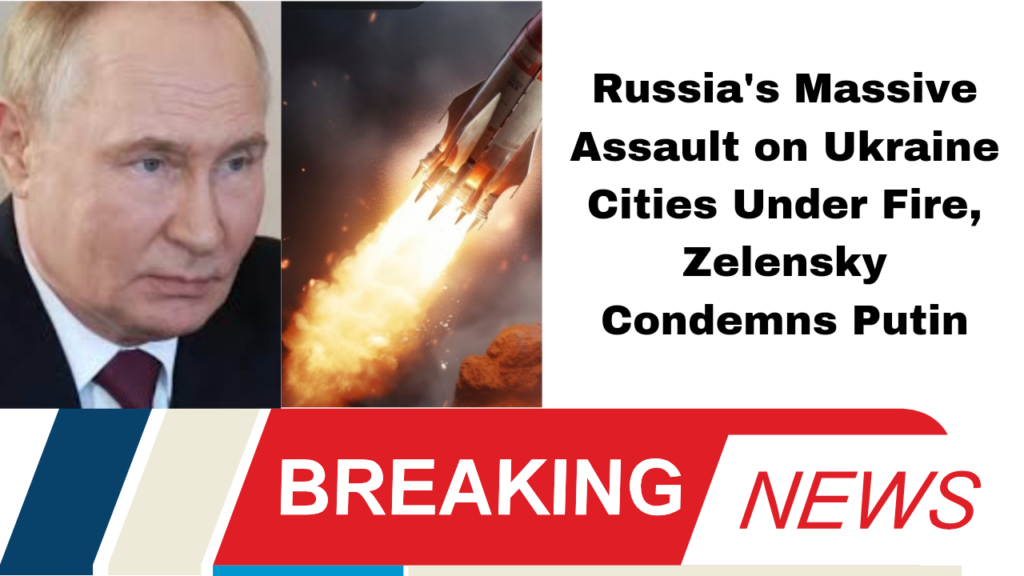 Russia's Massive Assault on Ukraine Cities Under Fire, Zelensky Condemns Putin