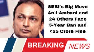 SEBI's Big Move: Anil Ambani and 24 Others Face 5-Year Ban and ₹25 Crore Fine