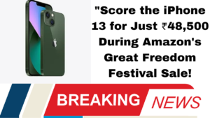 "Score the iPhone 13 for Just ₹48,500 During Amazon's Great Freedom Festival Sale!