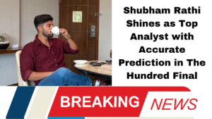 Shubham Rathi Shines as Top Analyst with Accurate Prediction in The Hundred Final