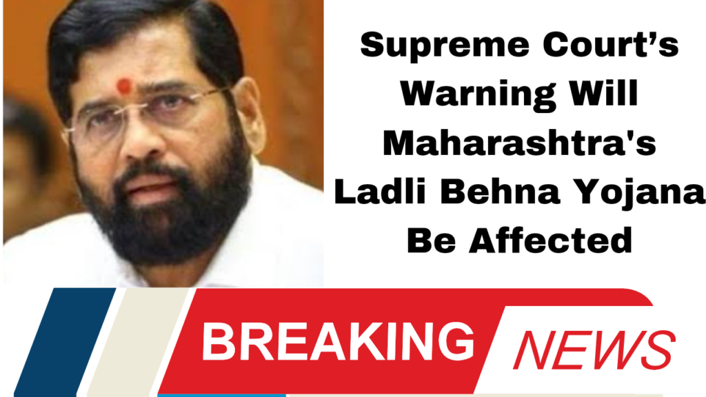 Supreme Court’s Warning Will Maharashtra's Ladli Behna Yojana Be Affected?"