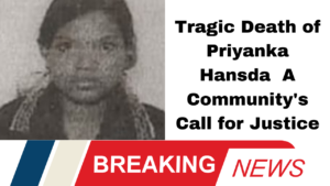 Tragic Death of Priyanka Hansda A Community's Call for Justice