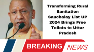 Transforming Rural Sanitation: Sauchalay List UP 2024 Brings Free Toilets to Uttar Pradesh