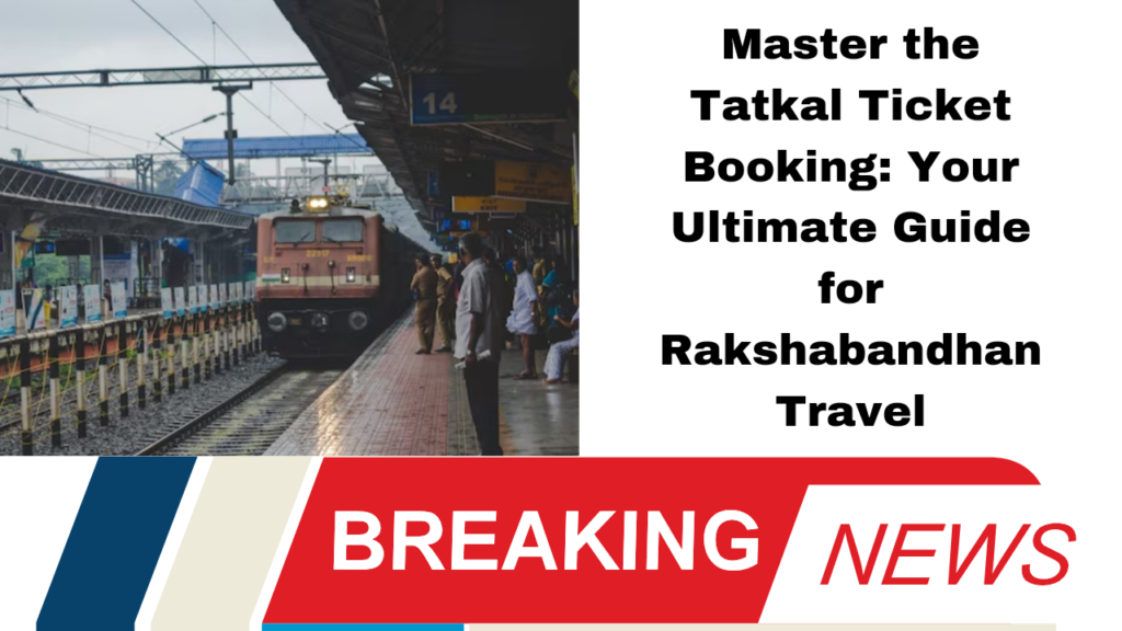 *Master the Tatkal Ticket Booking: Your Ultimate Guide for Rakshabandhan Travel