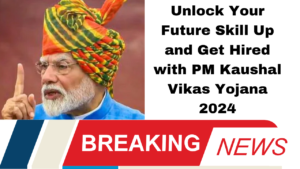 Unlock Your Future Skill Up and Get Hired with PM Kaushal Vikas Yojana 2024