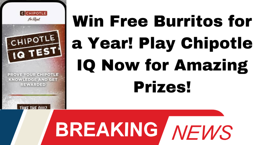 Win Free Burritos for a Year! Play Chipotle IQ Now for Amazing Prizes!