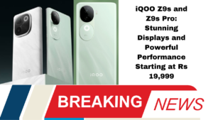 iQOO Z9s and Z9s Pro: Stunning Displays and Powerful Performance Starting at Rs 19,999