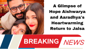 A Glimpse of Hope Aishwarya and Aaradhya's Heartwarming Return to Jalsa
