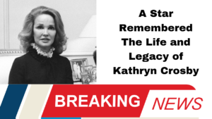 A Star Remembered The Life and Legacy of Kathryn Crosby