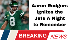 Aaron Rodgers Ignites the Jets A Night to Remember