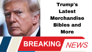 Trump's Latest Merchandise Bibles and More"
