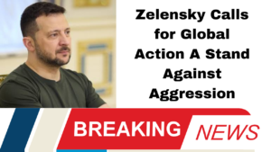 Zelensky Calls for Global Action A Stand Against Aggression