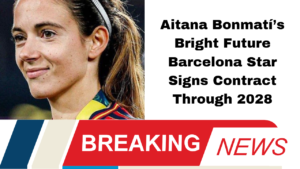 Aitana Bonmatí’s Bright Future Barcelona Star Signs Contract Through 2028