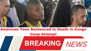 American Teen Sentenced to Death in Congo Coup Attempt