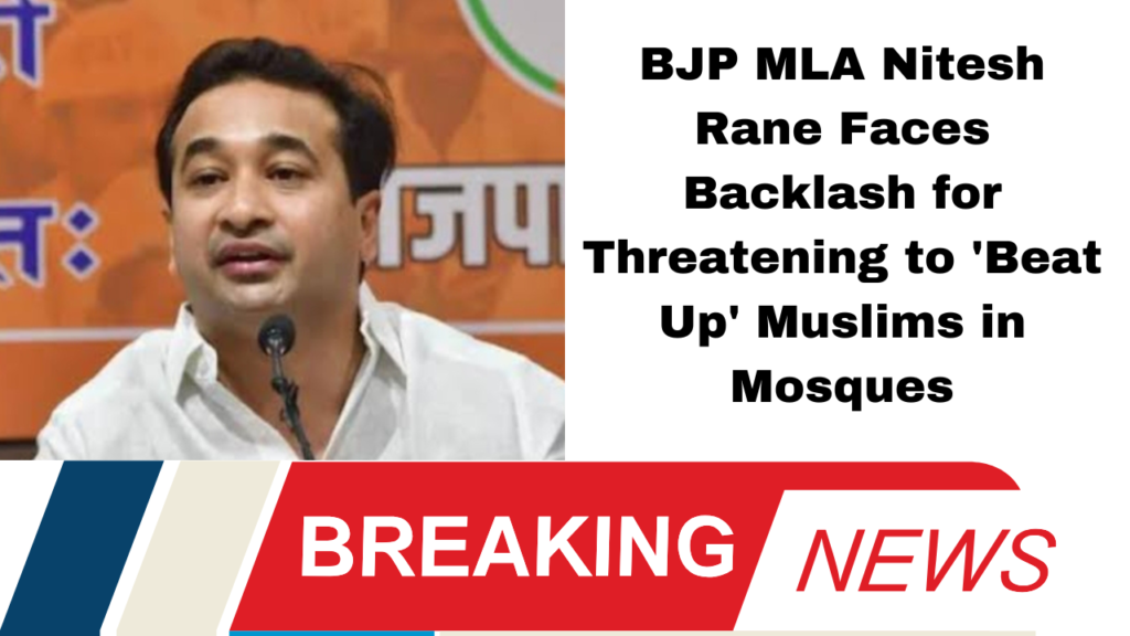 **"BJP MLA Nitesh Rane Faces Backlash for Threatening to 'Beat Up' Muslims in Mosques"**