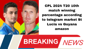 CPL 2024 T20 10th match winning percentage according to telegram market St Lucia vs Guyana amazon