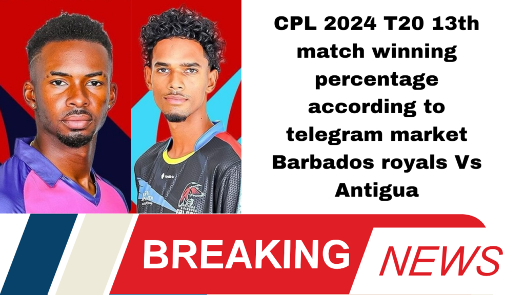 CPL 2024 T20 13th match winning percentage according to telegram market Barbados royals Vs Antigua