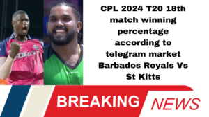 CPL 2024 T20 18th match winning percentage according to telegram market Barbados Royals Vs St Kitts