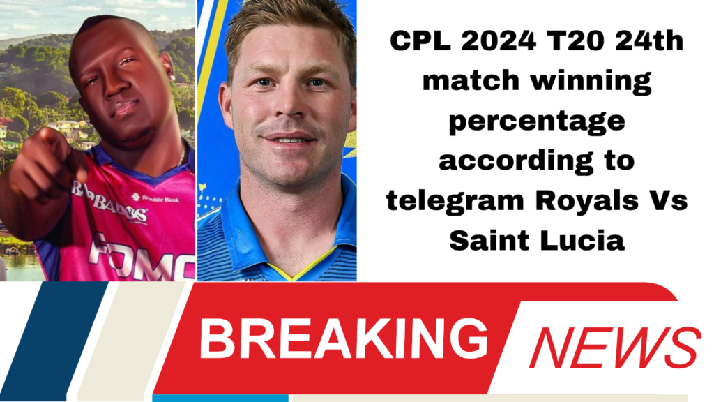 CPL 2024 T20 24th match winning percentage according to telegram Royals Vs Saint Lucia