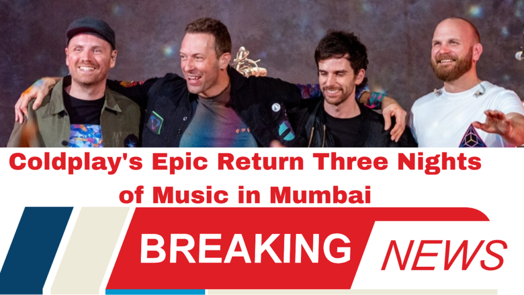 Coldplay's Epic Return Three Nights of Music in Mumbai!